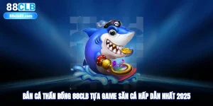 Bắn Cá Thần Rồng 88clb - Tựa Game Săn Cá Hấp Dẫn Nhất 2025