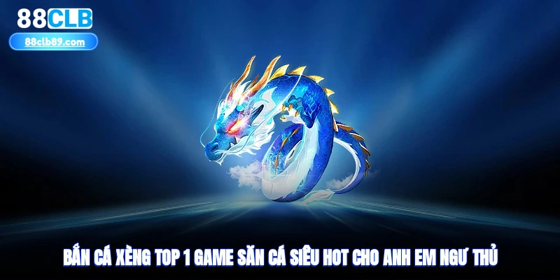 Bắn Cá Xèng - Top 1 Game Săn Cá Siêu Hot Cho Anh Em Ngư Thủ