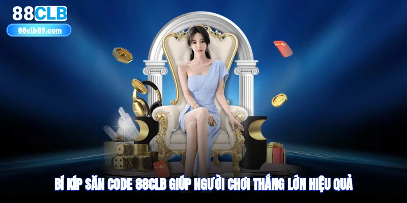 Bí kíp săn code 88clb giúp người chơi thắng lớn hiệu quả