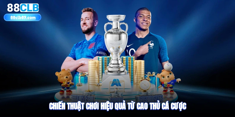 Chiến thuật chơi hiệu quả từ cao thủ cá cược
