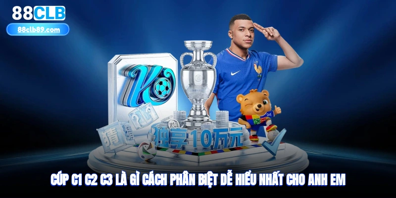 Cúp C1 C2 C3 Là Gì? Cách Phân Biệt Dễ Hiểu Nhất Cho Anh Em