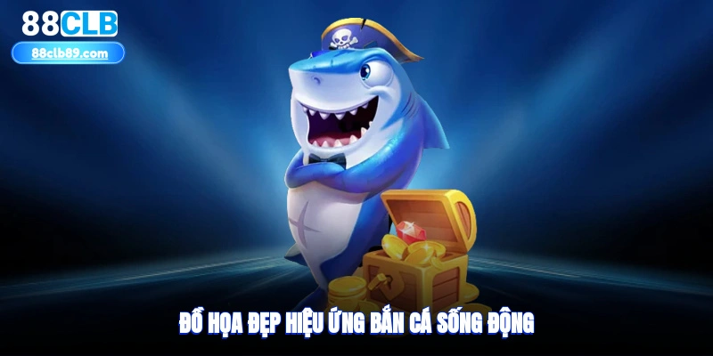 Đồ họa đẹp, hiệu ứng bắn cá sống động