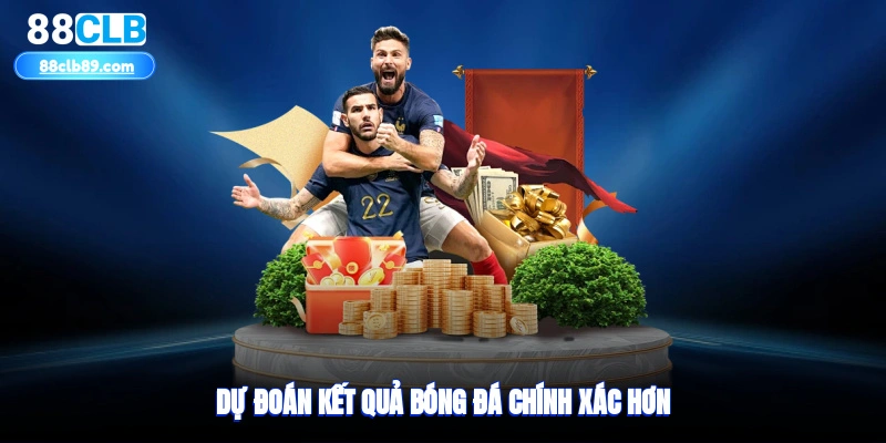 Dự đoán kết quả bóng đá chính xác hơn
