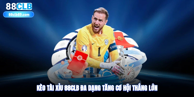 Kèo tài xỉu 88clb đa dạng, tăng cơ hội thắng lớn
