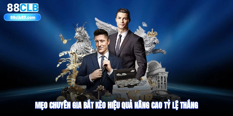 Mẹo chuyên gia bắt kèo hiệu quả, nâng cao tỷ lệ thắng