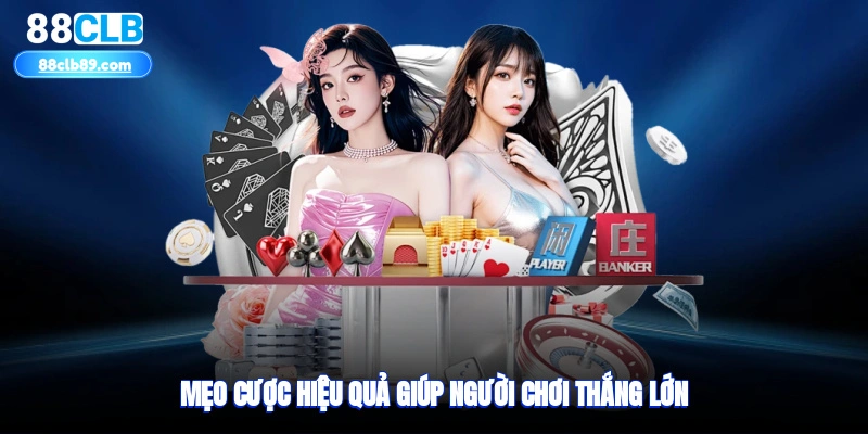 Mẹo cược hiệu quả giúp người chơi thắng lớn