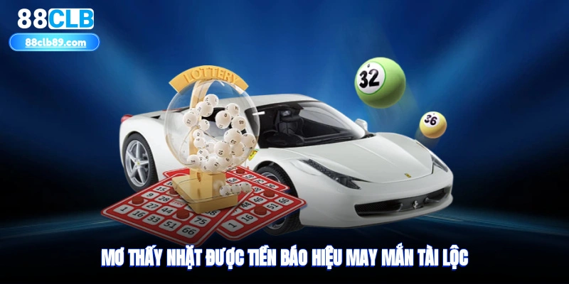 Mơ thấy nhặt được tiền báo hiệu may mắn tài lộc