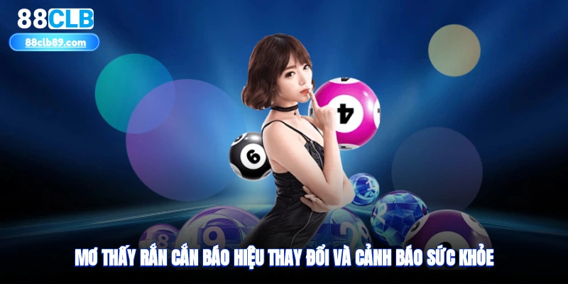 Mơ thấy rắn cắn báo hiệu thay đổi và cảnh báo sức khỏe