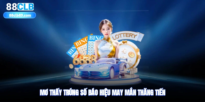 Mơ thấy trúng số báo hiệu may mắn thăng tiến