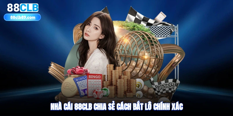 Nhà cái 88clb chia sẻ cách bắt lô chính xác