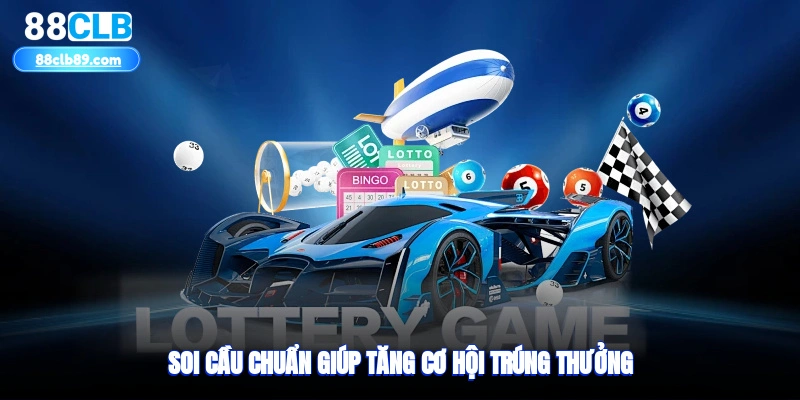 Soi cầu chuẩn giúp tăng cơ hội trúng thưởng