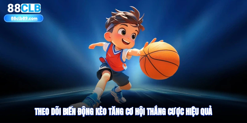 Theo dõi biến động kèo tăng cơ hội thắng cược hiệu quả