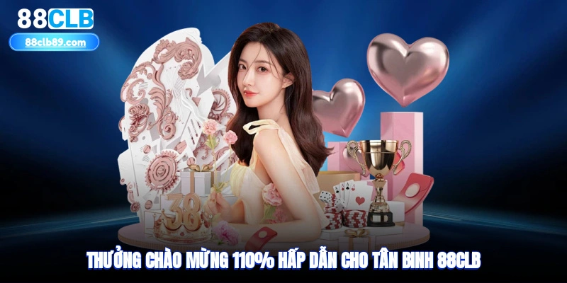 Thưởng chào mừng 110% hấp dẫn cho tân binh 88clb