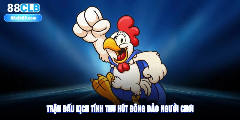 Trận đấu kịch tính, thu hút đông đảo người chơi